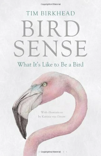 Bird Sense: What It's Like to Be a Bird By T. R. Birkhead - Image 1 of 1