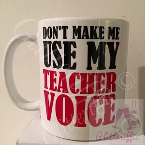 X 2 Don't Make Me Use My Teacher Voice Vinyl-Aufkleber zum Selbermachen Tasse Geschenk verlassen - Bild 1 von 1