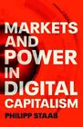 Markets and Power in  Capitalism, Hardcover by Staab, Philipp, Brand New, Fre...