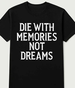 Die with Memories not Dreams funny t shirt tee unisex - Picture 1 of 1