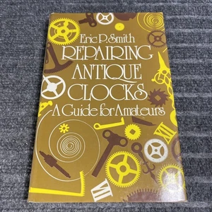 Repairing Antique Clocks A Guide for Amateurs Eric P. Smith 1976 HC/DJ Book - Picture 1 of 6