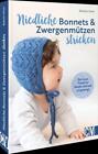 Niedliche Bonnets und Zwergenmützen stricken - Babette Ulmer - 9783841066909