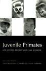 Juvenile Primates : Life History, Development, and Behavior, Paperback by Per...