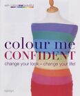 Colour Me Confident: Change Your Look - Change Your Life! (Colou