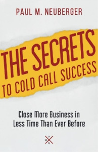 Paul M Neuberger The Secrets to Cold Call Success (Paperback)