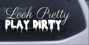 Look Pretty Play Dirty Car or Truck Window Laptop Decal Sticker - Picture 1 of 32