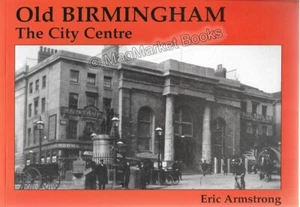 OLD BIRMINGHAM · THE CITY CENTRE · ERIC ARMSTRONG · 1999 · LOCAL HISTORY - Picture 1 of 2