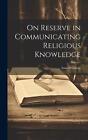 On Reserve in Communicating Religious Knowledge by Isaac Williams Hardcover Book