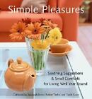 Simple Pleasures : Soothing Suggestions And Small Comforts For Living Well...