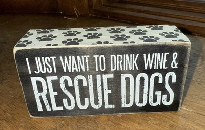 Primitives By Kathy Box Sign I Just Want To Drink Wine & Rescue Dogs NEW - Image 1 of 4