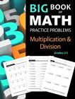 Big Book of Math Practice Problems Multiplication and Division: Worksheets Full