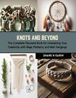 Knots and Beyond: The Complete Macrame Book for Unleashing Your Creativity with 