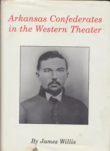 Arkansas Confederates in the Western Theater by James Willis (1998, Hardcover) - Bild 1 von 1
