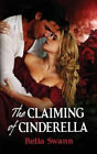 The Claiming Of Cinderella By Bella Swann