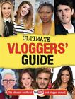 The Ultimate Vloggers' Guide: The Ultimate Unofficial YouTube and Vlogger Annual