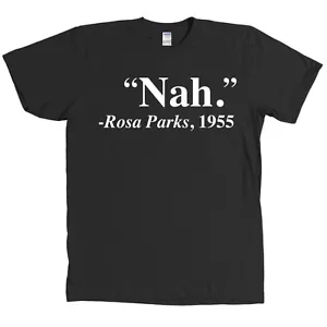 Nah Rosa Parks Zitat T-Shirt 1955 Bürgerrechte Tee NEU MIT ETIKETT - VIELE FARBEN - Bild 1 von 20