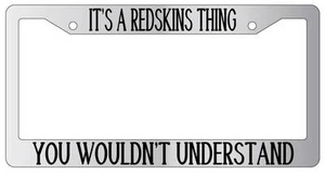 Chrome METAL License Plate Frame IT'S A REDSKINS THING YOU WOULDN'T UNDERSTAND - Picture 1 of 1
