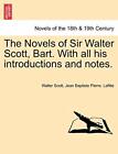 The Novels of Sir Walter Scott, Bart. With all . Scott, Lafit<|