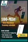 100-Mile Ultra-Marathon Training schedule: The ideal for complet
