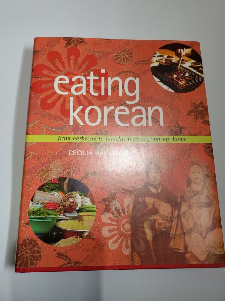Eating Korean : From Barbecue to Kimchi, Recipes from My Home by Cecilia Hae-Ji…