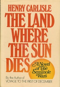The Land Where The Sun Dies, A Novel of the Seminole Wars, Henry Carlisle, 1975 - Picture 1 of 1