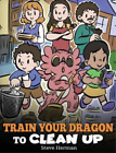 Steve Herman Train Your Dragon To Clean Up (Hardback) (Uk Import)