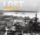 Lost Seattle - Hardcover By Ketcherside, Rob - GOOD