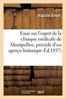 Essai Sur Lesprit De La Clinique Medicale De Montpellier Precede Dun Aperc