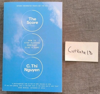 The Score How to Stop Playing Somebody Else's Game C Thi Nguyen 1/26 ARC NEW PB - Image 1 of 4