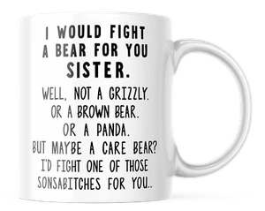 SISTER COFFEE MUG I WOULD FIGHT A BEAR FOR YOU SISTER GIFT IDEA CHRISTMAS - Picture 1 of 6