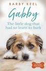 GABBY: THE LITTLE DOG THAT HAD TO LEARN TO BARK IC KEEL BARBY
