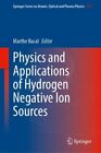 Physics and Applications of Hydrogen Negative Ion Sources, Hardcover by Bacal...
