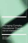 Managing Complex Educational Change: Large Scale Reorganisation of Schools by P