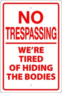 NO TRESPASSING TIRED OF HIDING BODIES 8" X 12" SIGN - 2ND AMENDMENT, MAN CAVE - Picture 1 of 2
