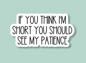 If You Think I'm Short Sticker, Funny Sticker, Laptop Water Bottle Sticker - Picture 1 of 2