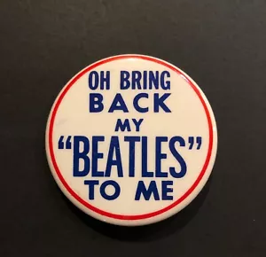 Oh Bring Back My Beatles To Me Button/Pin - 2 inches - Beatles Memorabilia - Picture 1 of 2