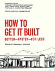 How To Get It Built; Better, Faster, For Less With Special By Werner R. Vg