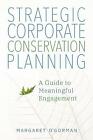 Very Good, Strategic Corporate Conservation Planning: A Guide to Meaningful Enga