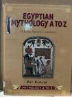 Mythology A To Z Egyptian Mythology A To Z: A Young Reader's Companion (Mytholog