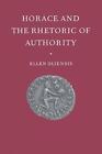 Horace and the Rhetoric of Authority by Ellen Oliensis (English) Paperback Book