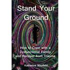 Stand Your Ground: How to Cope with a Dysfunctional Fam - Paperback / softback N