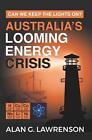 Zbliżający się kryzys energetyczny w Australii: czy możemy zapalić światła? by Alan G. Lawrens