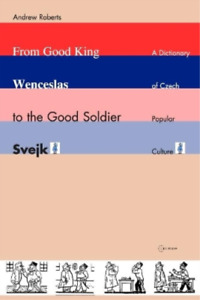 Andrew Roberts From Good King Wenceslas to the Good Soldier ŠVejk (Paperback)