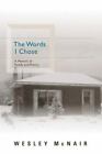 The Words I Chose: A Memoir of Family and Poetry by McNair, Wesley