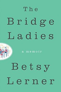 The Bridge Ladies: A Memoir by Betsy Lerner