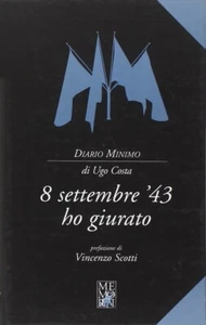Ugo Costa, 8 settembre '43 ho giurato, prefazione di : Vincenzo Scotti, Memori - Foto 1 di 2