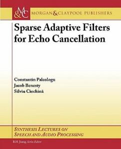 Sparse Adaptive Filters for Echo Cancellation [Synthesis Lectures on Speech and