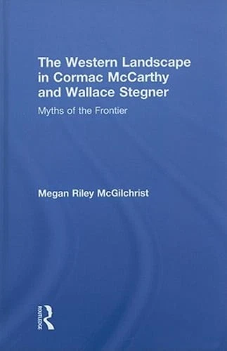 The Western Landscape in Cormac McCarthy and Wallace Stegner: Myths of the: Used - Image 1 of 1