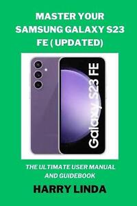 Master Your Samsung Galaxy S23 FE ( UPDATED): The Ultimate User Manual and Guide