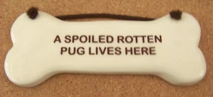 A SPOILED ROTTEN PUG LIVES HERE ceramic dog bone shape 7.7" x 3.2" c41525 - Picture 1 of 11